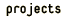 projects